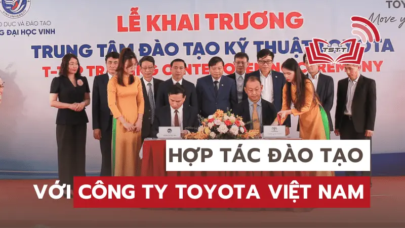 Long trọng Lễ Ký kết thỏa thuận hợp tác và Khai trương Trung tâm Đào tạo Kỹ thuật Toyota (T-Tep) tại Trường Đại học Vinh