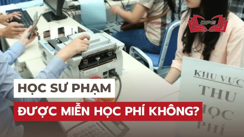 Học sư phạm có được miễn học phí không?