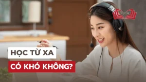 Học từ xa là gì? Có khó không? Hết bao tiền?