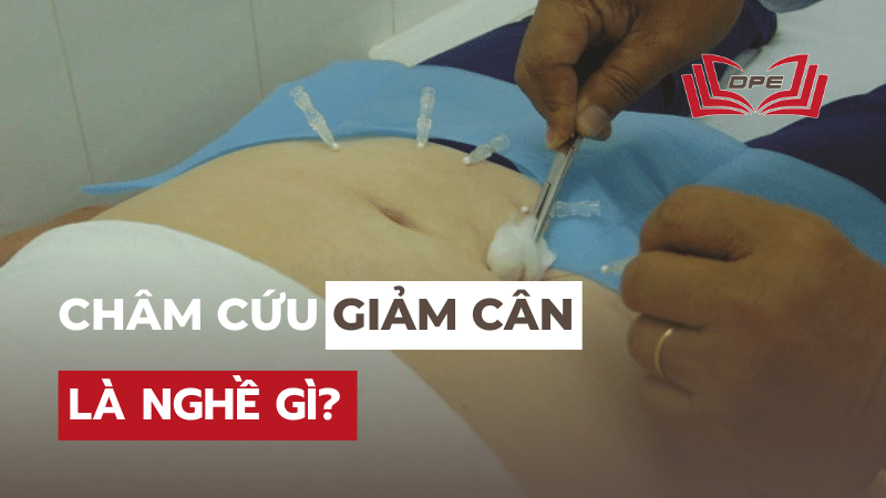 Châm cứu giảm cân là nghề gì? Học gì để làm? Xin việc ở đâu?