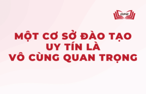 Chọn một nơi Đào tạo uy tín là vô cùng quan trọng