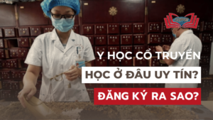 Y học cổ truyền học ở đâu uy tín? Đăng ký ra sao?
