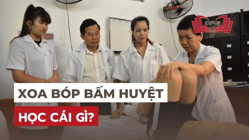 Học Xoa bóp bấm huyệt là học gì? Học có khó không? Học như thế nào?
