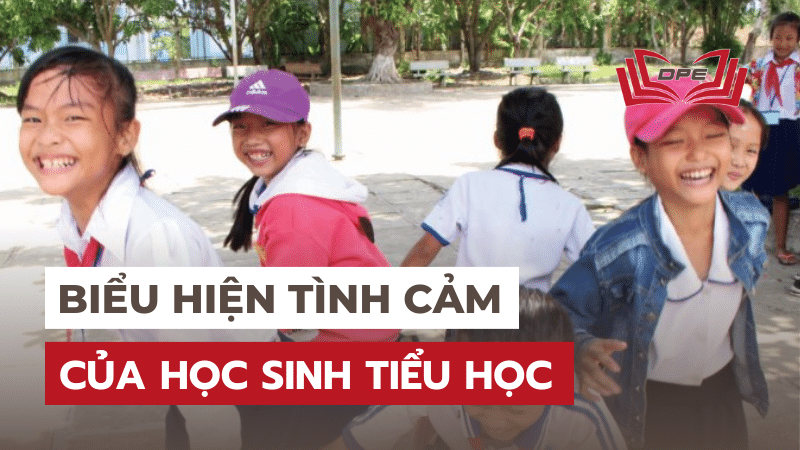Biểu hiện tình cảm của Học sinh tiểu học và ví dụ