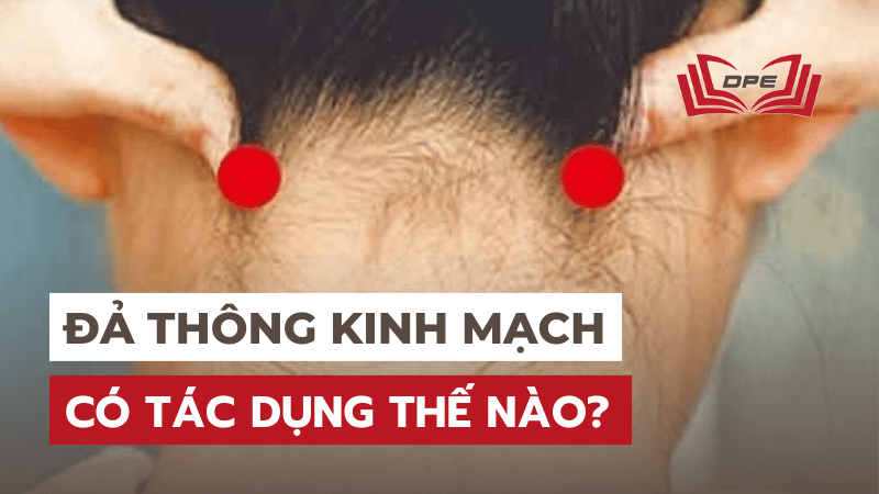 Đả thông kinh mạch là gì? Có tác dụng gì trong điều trị bằng YHCT?