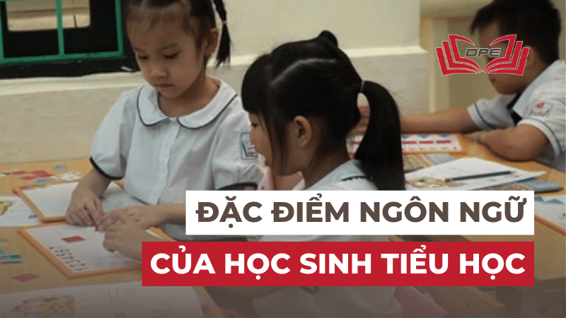 Đặc điểm ngôn ngữ của học sinh tiểu học từ 6 -11 tuổi