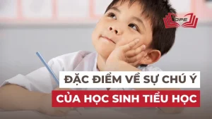 Đặc điểm về sự chú ý của học sinh Tiểu học