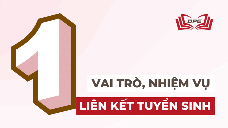 Phần 1: Vai trò và nhiệm vụ của đơn vị tuyển sinh và liên kết đào tạo
