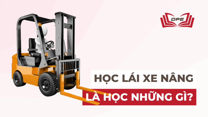 Học lái xe nâng là học gì? Học có khó không?