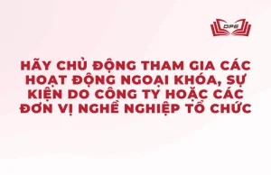 Hãy chủ động tham gia các hoạt động ngoại khóa, sự kiện do công ty hoặc các đơn vị nghề nghiệp tổ chức để mở rộng các mối quan hệ