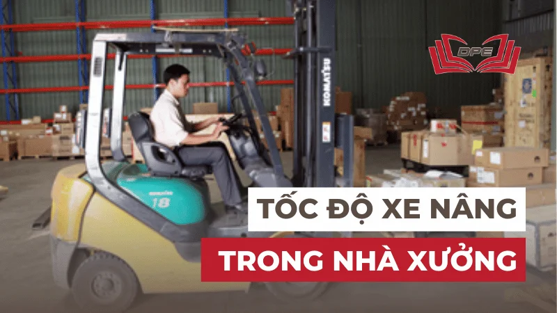 Tốc độ xe nâng trong nhà xưởng bao nhiêu thì phù hợp?