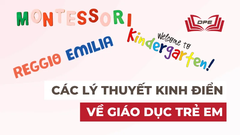 Tổng hợp 08 lý thuyết về giáo dục trẻ em tốt cho công việc