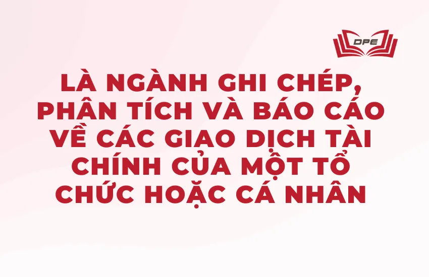 Ngành kế toán là một ngành học chuyên về quản lý tài chính