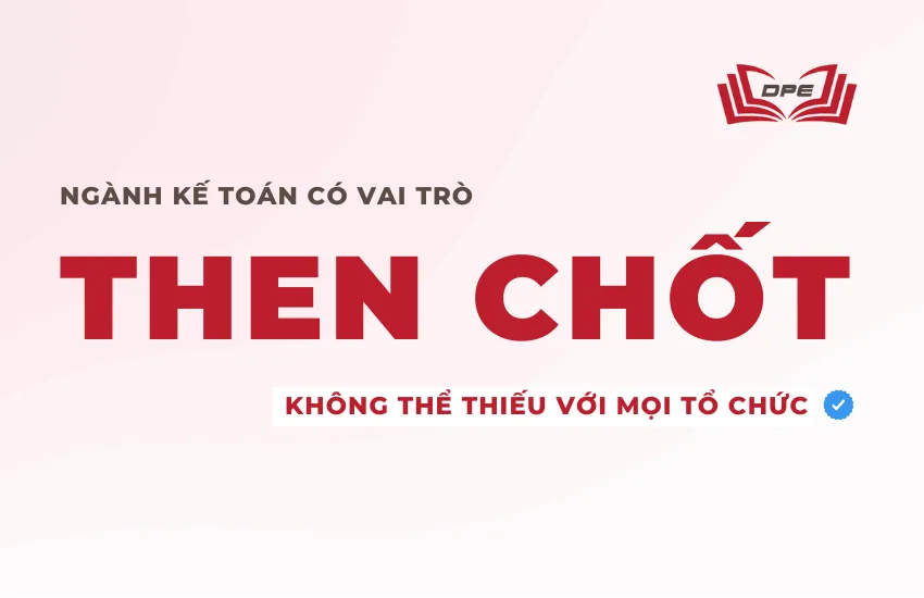 Kế toán đóng một vai trò then chốt và không thể thiếu đối với mọi tổ chức