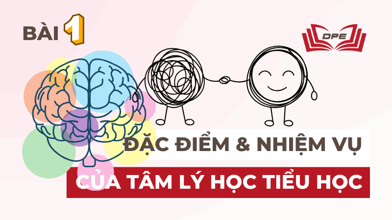Đặc điểm và Nhiệm vụ của Tâm lý học Tiểu Học