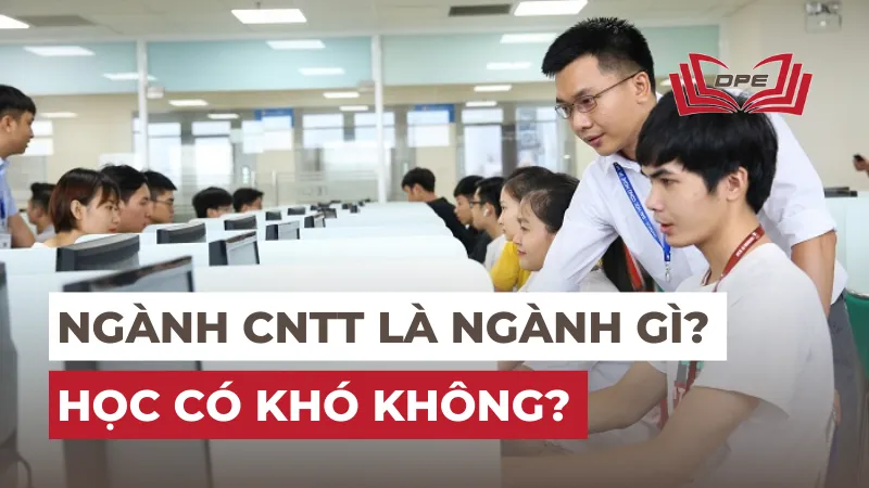 Ngành CNTT là ngành gì? Học có khó không?