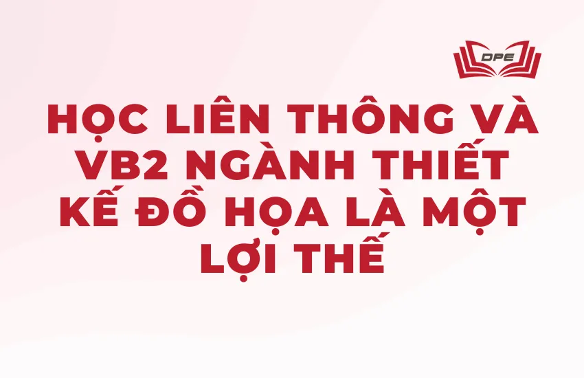 Học liên thông và VB2 ngành Thiết kế đồ họa là một lợi thế
