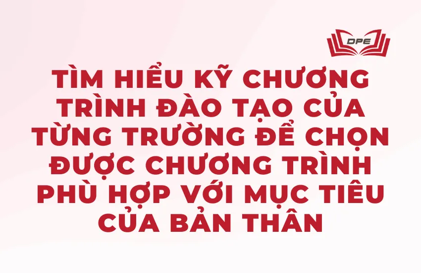Tìm hiểu kỹ chương trình đào tạo của từng trường