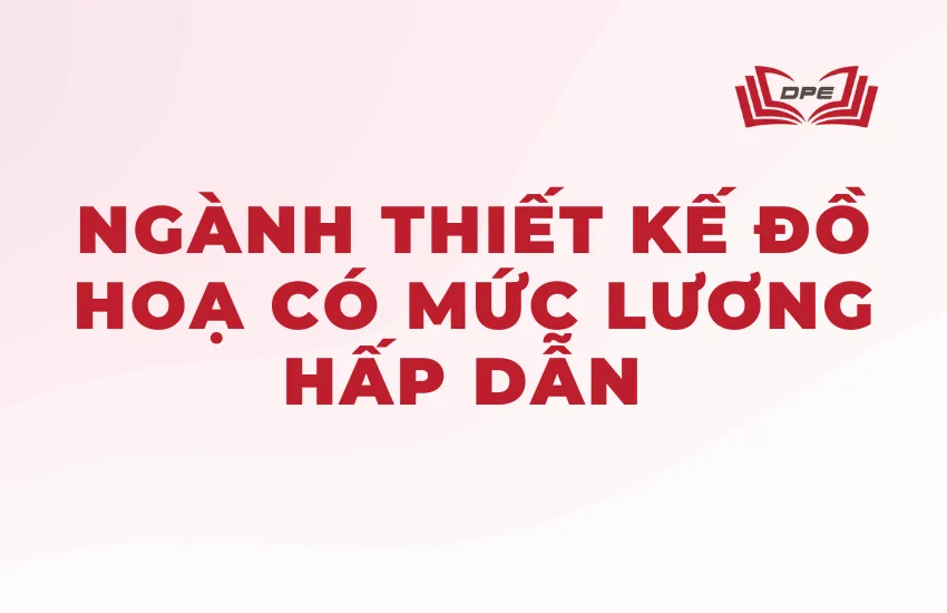 Mức lương trung bình của ngành Thiết kế đồ họa khá hấp dẫn