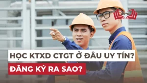 Ngành KTXD công trình giao thông học ở đâu uy tín? Đăng ký ra sao?