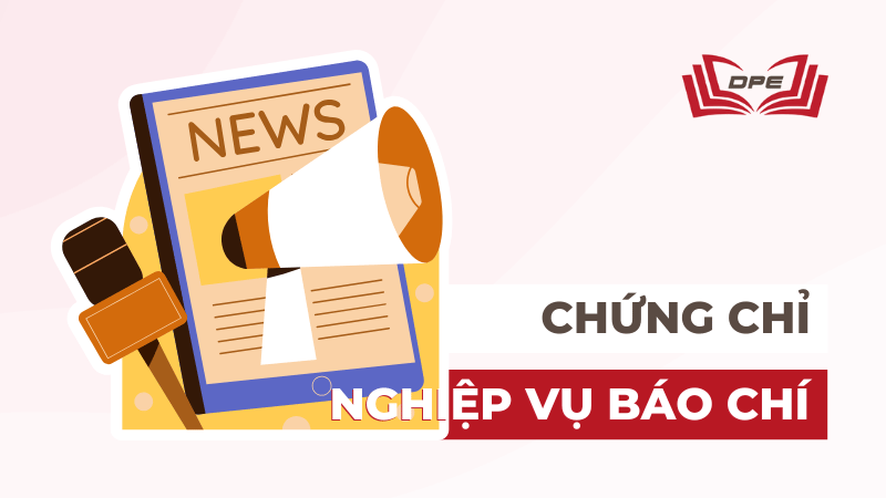 Bài viết về chứng chỉ nghiệp vụ báo chí - hướng dẫn chi tiết cho người muốn theo đuổi nghề báo