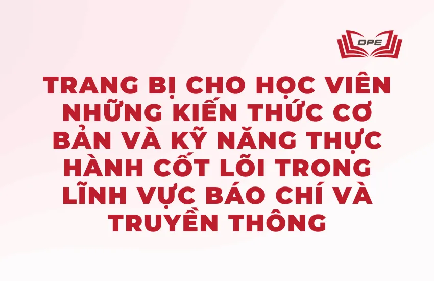 Chứng chỉ bồi dưỡng nghiệp vụ báo chí cung cấp nhiều kiến thức thú vị