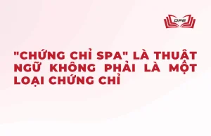 Chứng chỉ spa là thuật ngữ nói về các loại chứng chỉ khác nhau trong ngành spa, đây không phải là một loại chứng chỉ