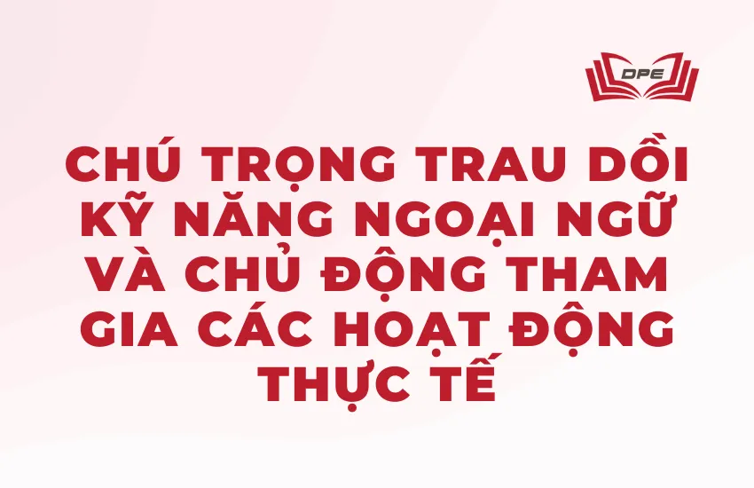 Người học nên chú trọng trau dồi kỹ năng ngoại ngữ