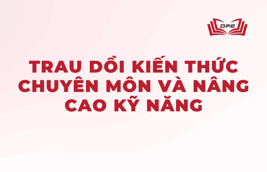 Liên tục trau dồi trình độ chuyên môn