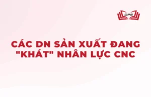 Các doanh nghiệp sản xuất hiện tại đang rất cần nhân lực có tay nghề về ngành CNC