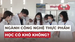 Ngành Công nghệ thực phẩm là ngành gì? Học có khó không?