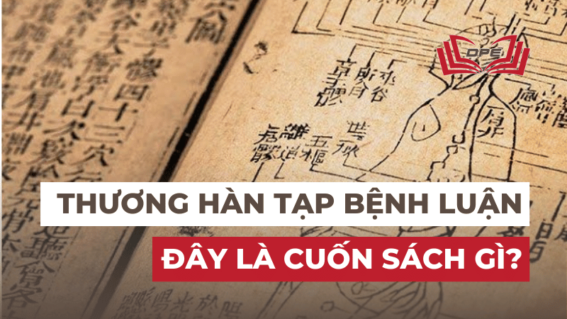 Thương hàn tạp bệnh luận: cuộc cách mạng tư duy trong y học cổ điển
